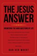 The Jesus Answer: Answering the Hard Questions of Life