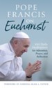 Pope Francis on Eucharist: 100 Daily Meditations for Adoration, Prayer, and Reflection