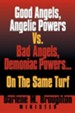 Good Angels, Angelic Powers vs. Bad Angels Demoniac Powers... on the Same Turf