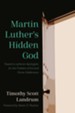 Martin Luther's Hidden God: Toward a Lutheran Apologetic for the Problem of Evil and Divine Hiddenness
