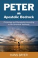 Peter as Apostolic Bedrock: Christology and Discipleship According to His Canonical Testimony
