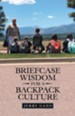 Briefcase Wisdom for a Backpack Culture