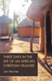 Three Days in the Life of an African Christian Villager
