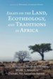 Essays on the Land, Ecotheology, and Traditions in Africa