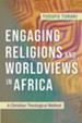Engaging Religions and Worldviews in Africa: A Christian Theological Method
