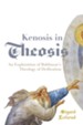 Kenosis in Theosis: An Exploration of Balthasar's Theology of Deification