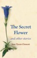 The Secret Flower: and Other Stories