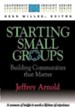 Starting Small Groups: Building Communities That Matter