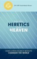 Heretics from Heaven: How a Few Church Rejects Changed the World