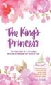 The King's Princess: The True Story of a Little Girl with an Astonishing Gift Given by God
