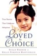 Loved By Choice: True Stories that Celebrate Adoption
