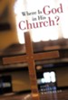 Where Is God in His Church?