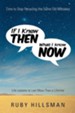 If I Knew Then What I Know Now: Time to Stop Recycling the Same Old Mistakes, Life Lessons to Last More Than a Lifetime