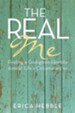 The Real Me: Finding a God-Given Identity Amidst Life's Circumstances