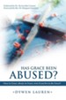 Has Grace Been Abused?: Once in Grace, Always in Grace, Even If You Live in Dis-Grace?