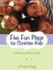 Five Fun Plays for Christian Kids: Including Two Christmas Plays