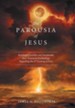 The Parousia of Jesus: Building a Credible and Sustainable New Testament Eschatology Regarding the 2nd Coming of Jesus