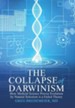 The Collapse of Darwinism: How Medical Science Proves Evolution by Natural Selection Is a Failed Theory