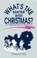 What's the Matter with Christmas?: A Christmas Play in Three Acts