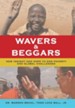 Wavers & Beggars: New Insight and Hope to End Poverty and Global Challenges