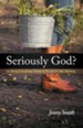 Seriously God?: I'm Doing Everything I Know to Do and It's Not Working