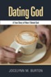 Dating God: A True Story of How I Dated God