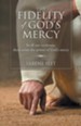 The Fidelity of God's Mercy: In All Our Weakness, There Arises the Power of God's Mercy