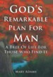 God's Remarkable Plan for Man: A Tree of Life for Those Who Find It