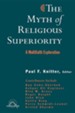 The Myth of Religious Superiority: Multi-Faith Explorations of Religious Pluralism