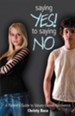 Saying Yes! to Saying No: A Parent's Guide to Values-Based Abstinence