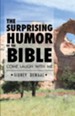 The Surprising Humor of the Bible: Come, Laugh with Me