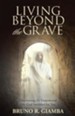 Living Beyond the Grave: Discovering the Empowered Life God Intended for You