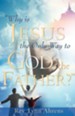 Why Is Jesus the Only Way to God, the Father?