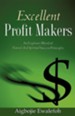 Excellent Profit Makers: An Explosive Blend Of Natural And Spiritual Success Principles
