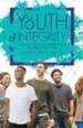 The Youth of Integrity: Young and Proud, Living an Intentional Life That Shouts God's Fame