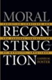 Moral Reconstruction: Christian Lobbyists and the Federal Legislation of Morality, 1865-1920