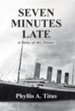 Seven Minutes Late: A Story of the Titanic