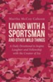 Living with a Sportsman and Other Wild Things: A Daily Devotional to Inspire Laughter and Fellowship with the Creator of Joy