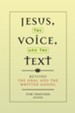 Jesus, the Voice, and the Text: Beyond the Oral and the Written Gospel