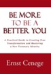 Be More to Be a Better You: A Practical Guide to Creating True Transformation and Mastering a New Visionary Identity