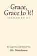 Grace, Grace to It! Zechariah 4: 7: The Gospel: From God's Point of View.