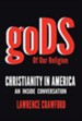 Gods of Our Religion: Christianity in America: An Inside Conversation