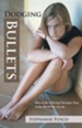Dodging Bullets: How to Be a Strong Christian Teen in the World We Live in