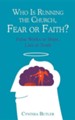 Who Is Running the Church, Fear or Faith?: False Works or Hope, Lies or Truth