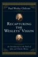 Recapturing the Wesleys' Vision: An Introduction to the Faith of John and Charles Wesley