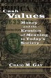 Cash Values: Money and the Erosion of Meaning in Today's Society