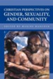 Christian Perspectives on Gender, Sexuality, and Community