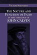 The Nature and Function of Faith in the Theology of John Calvin