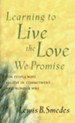 Learning to Live the Love We Promise: For People Who Believe in Commitment  and Wonder Why