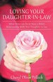 Loving Your Daughter-In-Law: What You Can Do to Have a Better Relationship with Your Daughter-In-Law